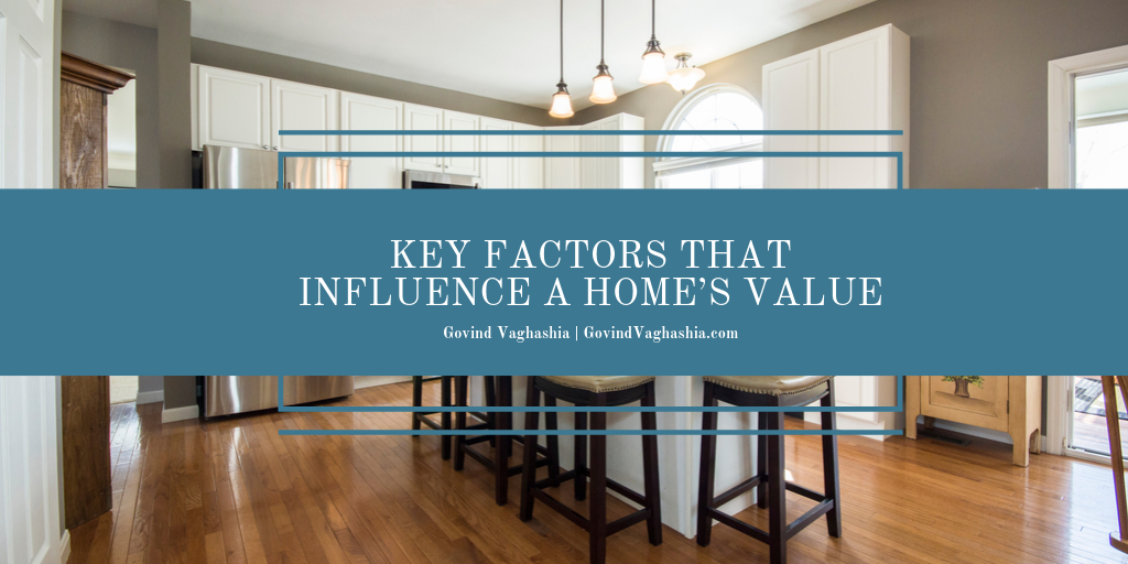 Govind Vaghashia Key Factors That Influence A Home’s Value