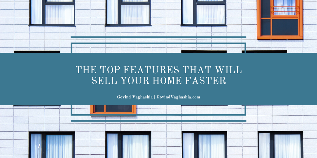 The Top Features That Will Sell Your Home Faster