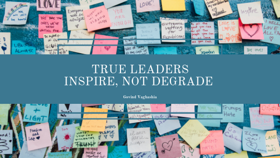 True Leaders Inspire, not Degrade