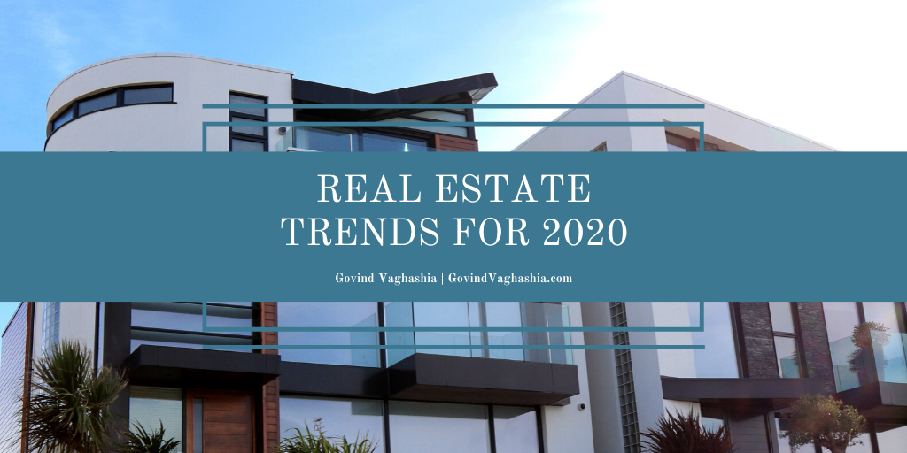 Govind Vaghashia Real Estate Trends For 2020