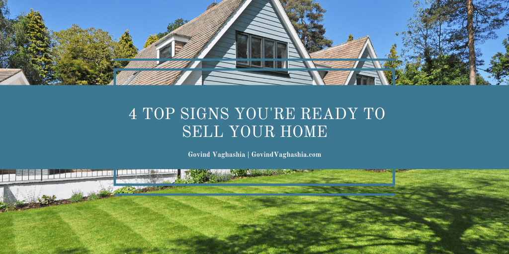 4 Top Signs You’re Ready to Sell Your Home