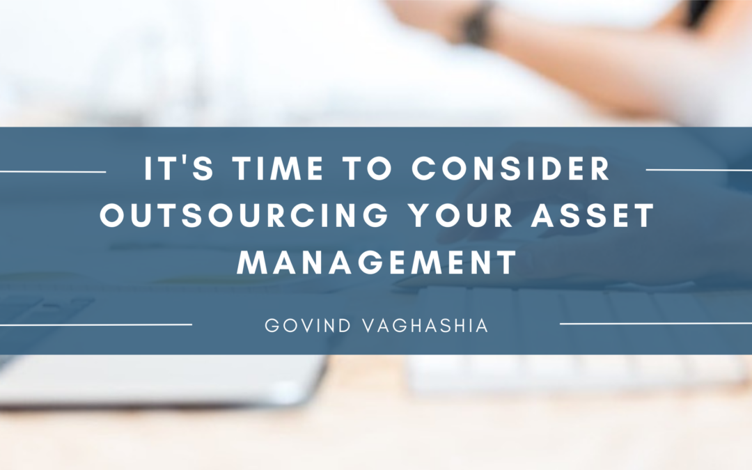 It’s Time to Consider Outsourcing Your Asset Management