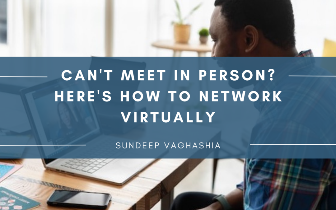 Can’t Meet in Person? Here’s How to Network Virtually