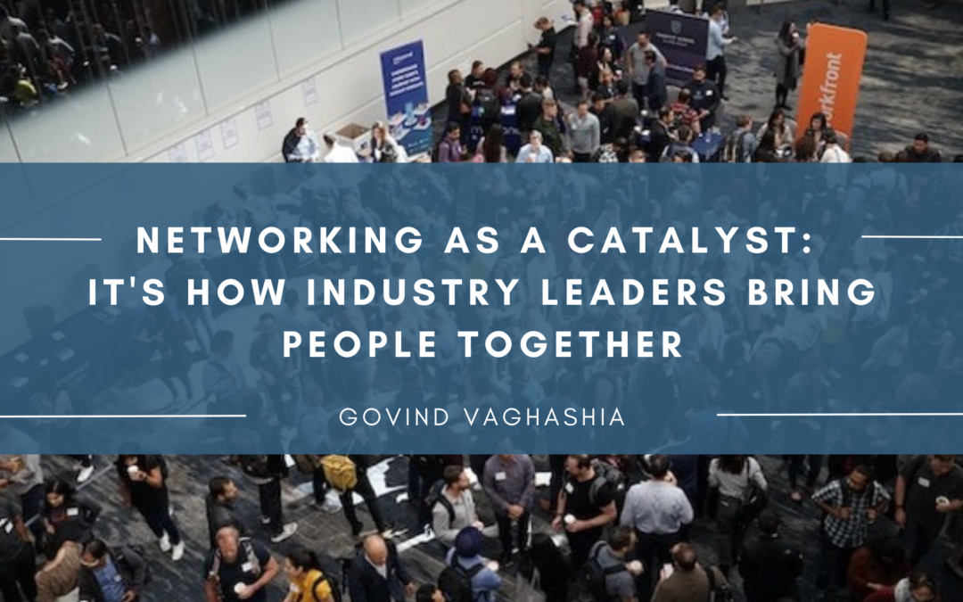 Networking as a Catalyst: It’s How Industry Leaders Bring People Together