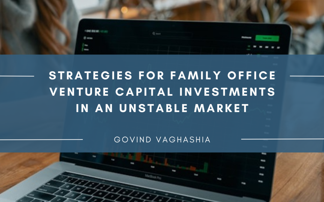 Strategies for Family Office Venture Capital Investments in an Unstable Market