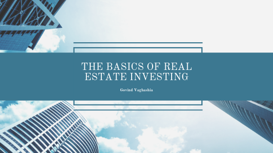 The Basics Of Real Estate Investing Govind Vaghashia